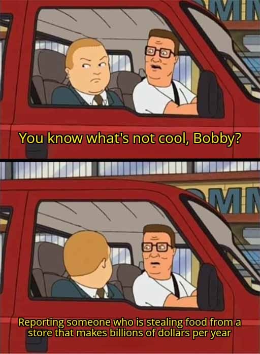 This meme is a humorous exchange between two characters, Hank and Dale, from the TV show "King of the Hill". The conversation starts with Hank asking Dale if he knows what's not cool, and Dale responds with a sarcastic remark about a person who is stealing food from a store that makes billions of dollars per year. The meme pokes fun at the absurdity of the situation, highlighting the hypocrisy of someone who is stealing from a wealthy business.